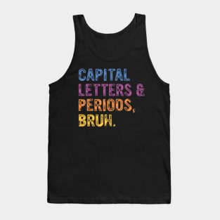 Capital Letters And Periods Bruh, ELA Teacher Funny Tank Top